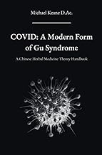 Covid: A Modern Form of Gu Syndrome: A Chinese Herbal Medicine Theory Handbook
