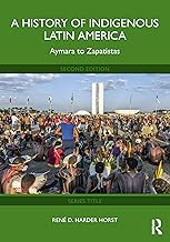 A History of Indigenous Latin America: Aymara to Zapatistas