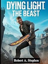 DYING LIGHT: THE BEAST: The Complete Survival Guide with Expert Walkthroughs, Combat Strategies, Hid