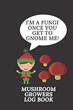 I'm A Fungi Once You Get To Gnome Me!: Garden Log book planner & Journal | 110 Lined pages plus 10 g