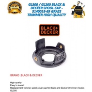 GL300 / GL260 BLACK & DECKER SPOOL CAP - 5140018-69 GRASS TRIMMER HIGH QUALITY