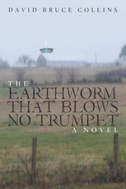 The Earthworm That Blows No Trumpet David Bruce Collins