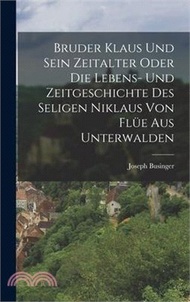 154709.Bruder Klaus und sein Zeitalter oder die Lebens- und Zeitgeschichte des Seligen Niklaus von Flüe aus Unterwalden