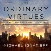 The Ordinary Virtues Michael Ignatieff
