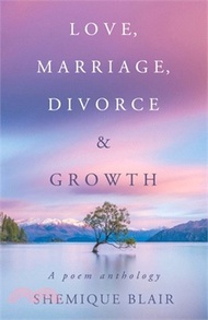 37719.Love, Marriage, Divorce &amp; Growth: A Poem Anthology