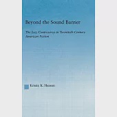 Beyond the Sound Barrier: The Jazz Controversy in Twentieth Century American Fiction