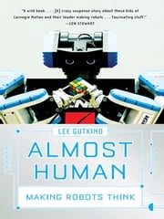 Almost Human: Making Robots Think Lee Gutkind