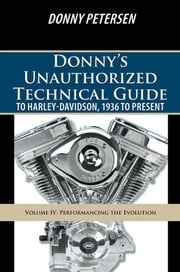 Donny’S Unauthorized Technical Guide to Harley-Davidson, 1936 to Present Donny Petersen