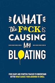 What the F*ck is Causing My Bloating: Food diary and symptom tracker to understand better what cause