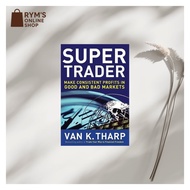 Super Trader: Make Consistent Profits in Good and Bad Markets Van K. Tharp