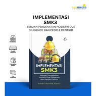 K3 MANAGEMENT BOOK || SMK3 IMPLEMENTATION A HOLISTIC APPROACH DUE DILIGENCE AND PEOPLE CENTRIC