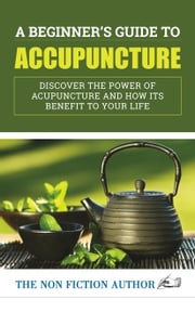 A Beginner’s Guide to Acupuncture The Non Fiction Author
