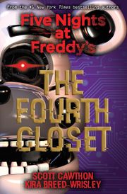 The Fourth Closet: Five Nights at Freddy’s (Original Trilogy Book 3) Scott Cawthon