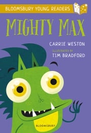Mighty Max: A Bloomsbury Young Reader Carrie Weston