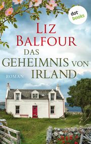 Das Geheimnis von Irland - oder: Ich schreib dir sieben Jahre Liz Balfour