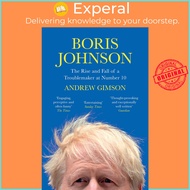 Boris Johnson - The Rise and Fall of a Troublemaker at Number 10 by Andrew Gimson (UK edition, paper