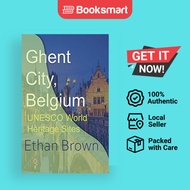 Ghent City, Belgium: UNESCO World Heritage Sites by Ethan Brown (Author) - 9781715759179