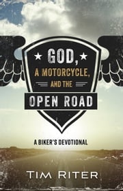 God, a Motorcycle, and the Open Road Tim Riter
