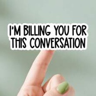 1/3pcs " I'M BILLING YOU FOR THIS CONVERSATION " Stickers Quotes Funny Stickers Decal Vinyl Stickers