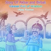 Story Of Akbar and Birbal: Vessel Full of Wisdom Ajay Kumar
