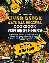 THE COMPLETE LIVER DETOX NATURAL RECIPES COOKBOOK FOR BEGINNERS: 500+ Cleansing, Alkaline, Detox-Sup