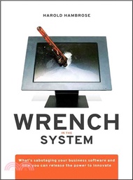 102774.Wrench In The System: What'S Sabotaging Your Business Software And How You Can Release The Power To Innovate