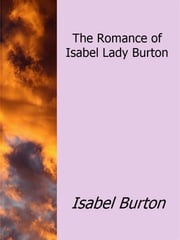 The Romance of Isabel Lady Burton Isabel Burton
