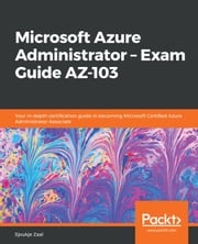 Microsoft Azure Administrator – Exam Guide AZ-103 Sjoukje Zaal