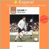 Fulham Football Club 1879-1979: Images of Sport by Alex White (UK edition, paperback)