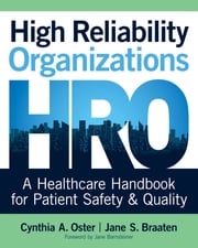 High Reliability Organizations: A Healthcare Handbook for Patient Safety &amp; Quality Cynthia Oster, PhD, MBA, APRN, CNS-BC, ANP
