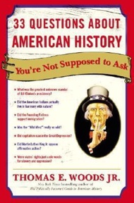 33 Questions About American History You're Not Supposed To Ask by Thomas E. Woods (US edition, paper