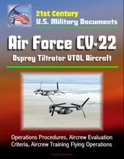 21st Century U.S. Military Documents: Air Force CV-22 Osprey Tiltrotor VTOL Aircraft - Operations Procedures, Aircrew Evaluation Criteria, Aircrew Training Flying Operations Progressive Management