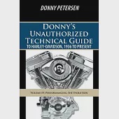 Donny’s Unauthorized Technical Guide to Harley-Davidson, 1936 to Present: Volume IV: Performancing the Evolution