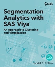 Segmentation Analytics with SAS Viya Randall S. Collica