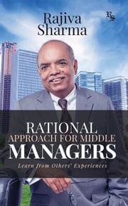Rational Approach for Middle Managers Rajiva Sharma