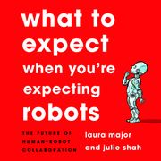 What to Expect When You're Expecting Robots Laura Major