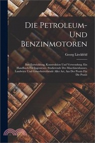 Die Petroleum- Und Benzinmotoren: Ihre Entwicklung, Konstruktion Und Verwendung. Ein Handbuch Für Ingenieure, Studierende Des Maschinenbauses, Landwir