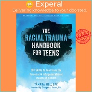 The Racial Trauma Handbook for Teens - CBT Skills to Heal from the Personal and I by Tamara Hill (UK