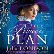 The Princess Plan: A sexy royal romance with a hint of intrigue! A perfect read for fans of Bridgerton and The Crown (A Royal Wedding, Book 1) Julia London