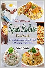The Ultimate Zojirushi Rice Cooker Cookbook: 100+ Everyday Delicious and Easy Family Friendly Best Recipes for your Zojirushi cooker