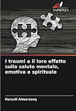 I traumi e il loro effetto sulla salute mentale, emotiva e spirituale (Italian Edition)