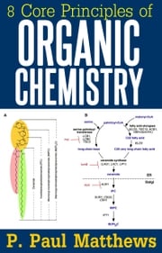 8 Core Principles of Organic Chemistry P. Paul Matthews