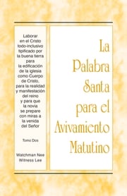 PSAM - Laborar en el Cristo todo-inclusivo tipificado por la buena tierra para la edificación de la iglesia como Cuerpo de Cristo, para la realidad y manifestación del reino y para que la novia se prepare con miras a la venida del Señor, Tomo 2 Witness Lee