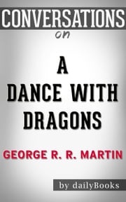 Conversations on A Dance with Dragons (A Song of Ice and Fire, Book 5) By George R. R. Martin | Conversation Starters dailyBooks