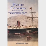 Pacific Crossing：California Gold, Chinese Migration, and the Making of Hong Kong 作者：Elizabeth Sinn