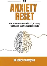 The Anxiety Reset: How to Master Anxiety with CBT, Breathing Techniques, and Practical Daily Habits 