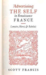 Advertising the Self in Renaissance France ― Lemaire, Marot, and Rabelais