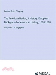 The American Nation; A History: European Background of American History, 1300-1600: Volume 1 - in large print