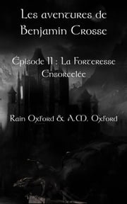 Les aventures de Benjamin Crosse. Épisode II : La forteresse ensorcelée Rain Oxford