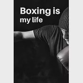 Boxing is my life: Boxing Training Journal - Notebook for fighter 6 x 9 inches 120 pages - Ideal gift for boxing lover or fighter